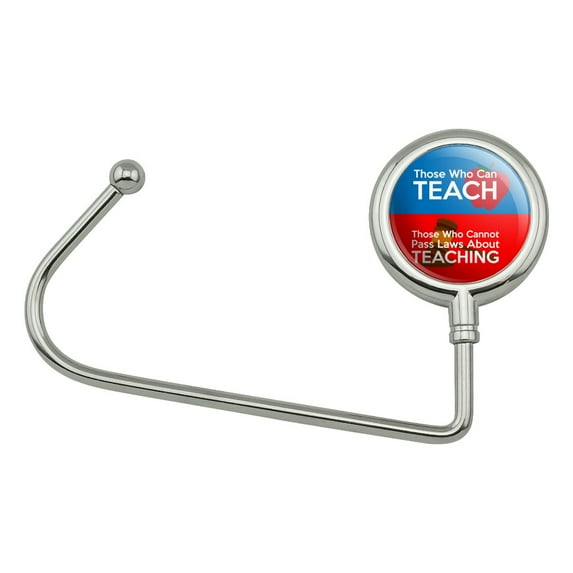 Those Who Can Teach Those Who Cannot Make Laws About Teaching Purse Bag Hanger Holder Hook