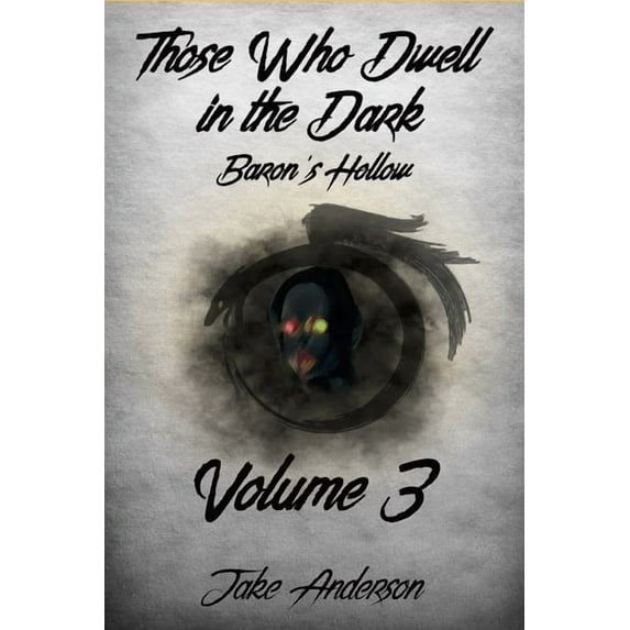 Those Who Dwell in the Dark Those Who Dwell in the Dark: Baron's Hollow: Volume 3, Book 3, (Paperback)