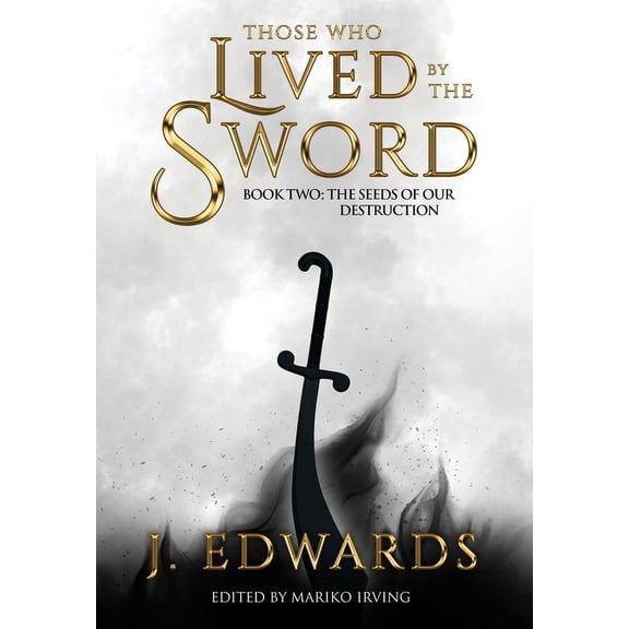 Those Who Lived by the Sword Book Two: The Seeds of our Destruction, (Hardcover)