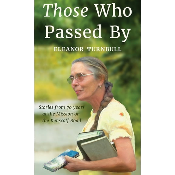 Those Who Passed By: Stories from 70 years at the Mission on the Kenscoff Road, (Hardcover)