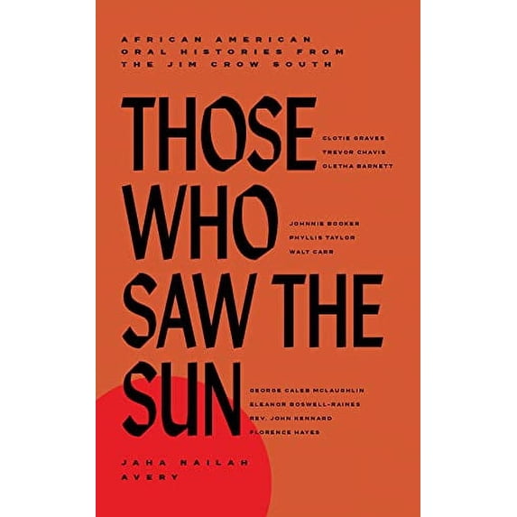 Pre-Owned Those Who Saw the Sun: African American Oral Histories from the Jim Crow South (Hardcover) 1646142446 9781646142446