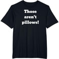 thumbnail image 1 of Those aren't pillows! Classic comedy movie quote T-Shirt, 1 of 3