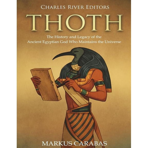 Thoth: The History and Legacy of the Ancient Egyptian God Who Maintains the Universe (Paperback)