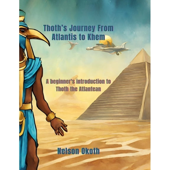 Thoth the Atlantean for Young Readers Thoth's Journey from Atlantis to Khem: A beginner's introduction to Thoth the Atlantean, Book 1, (Paperback)