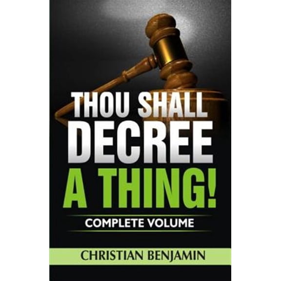 Thou Shall Decree A Thing! (Complete Volume)