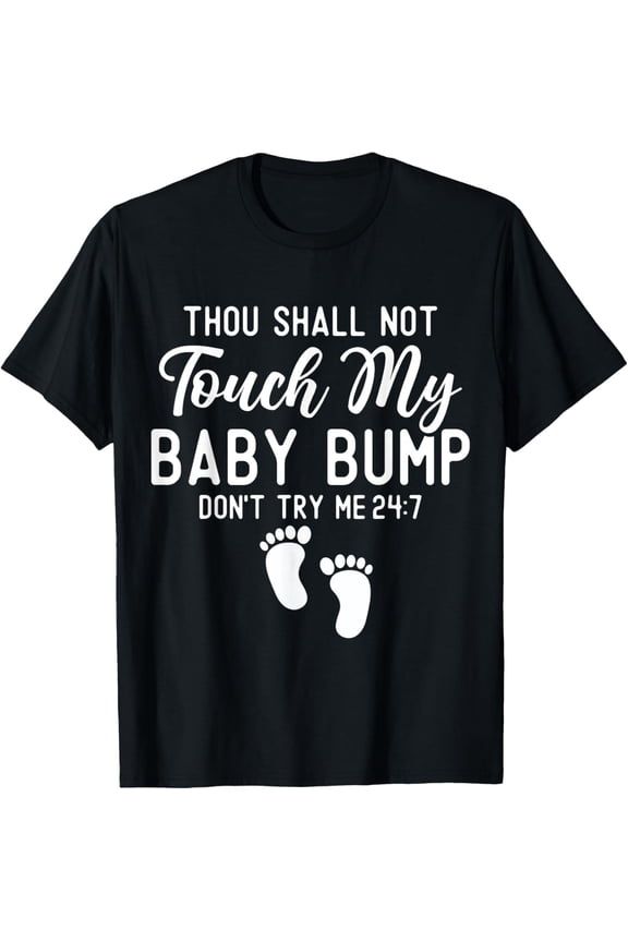 Thou Shall Not Touch My Baby Bump Dont Try Me Pregnancy Mom T-Shirt