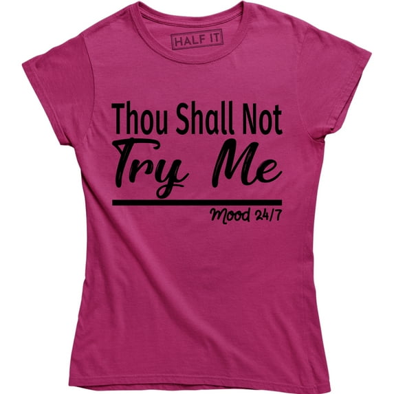 Thou Shall Not Try Me Mood 24:7 Ladies Funny Mood Mother T-Shirt