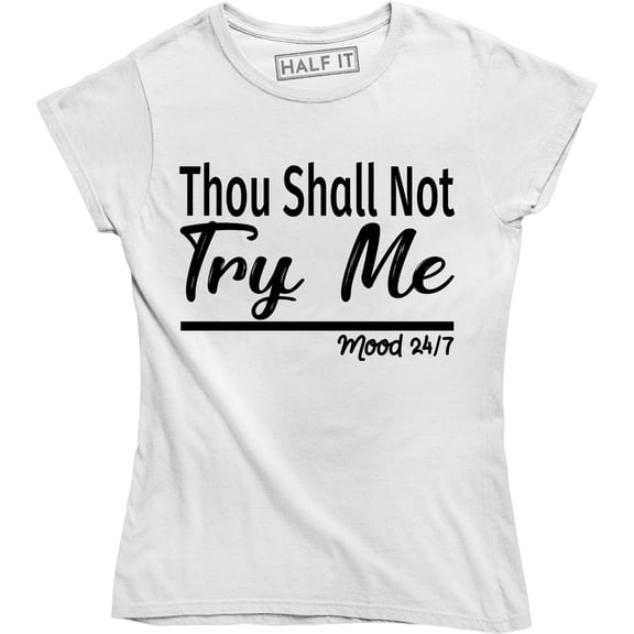 Thou Shall Not Try Me Mood 24:7 Ladies Funny Mood Mother T-Shirt