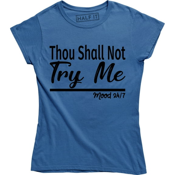 Thou Shall Not Try Me Mood 24:7 Ladies Funny Mood Mother T-Shirt