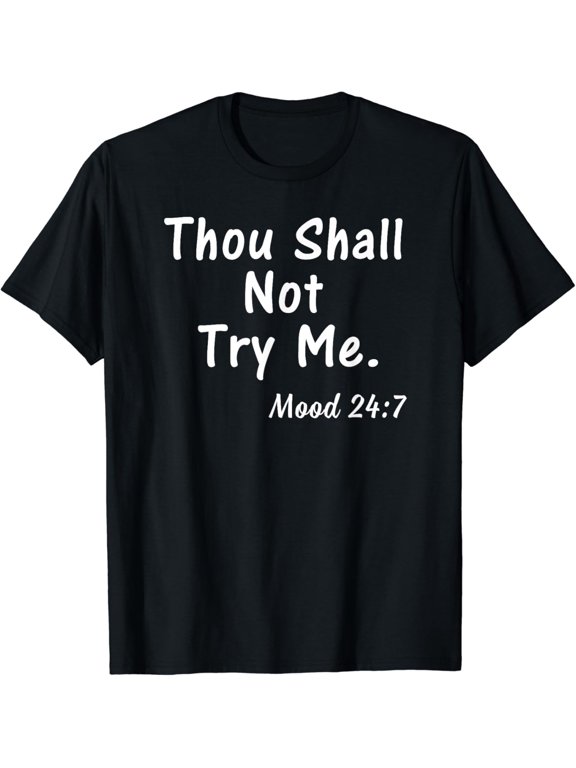 Thou Shall Not Try Me Mood 24:7 Shirt Gift for Women Men Black X-Large