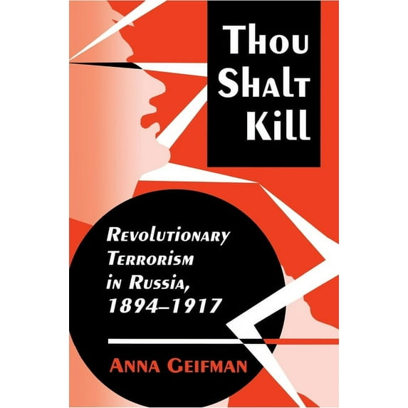 Thou Shalt Kill: Revolutionary Terrorism in Russia, 1894-1917, (Paperback)