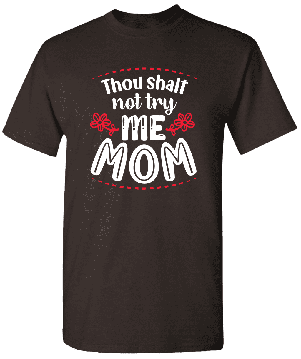 "Thou Shall Not Try Me" Funny Mom Shirt - Women's T-Shirt, Great Mother's Day Gift