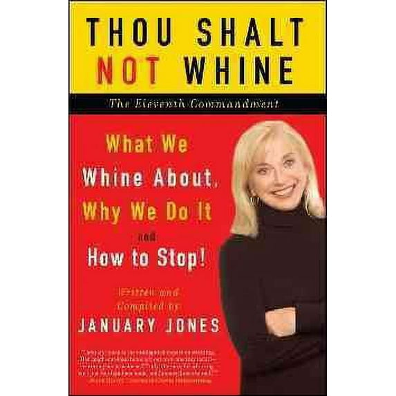 Thou Shalt Not Whine : The Eleventh Commandment; What We Whine About, Why We Do It and How to Stop