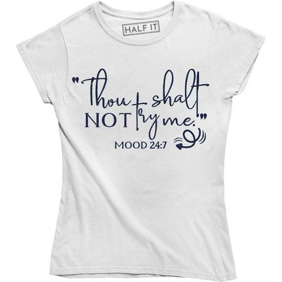 Thou Shalt not Try Me Mood 24:7 Funny Quote Saying Women T-Shirt