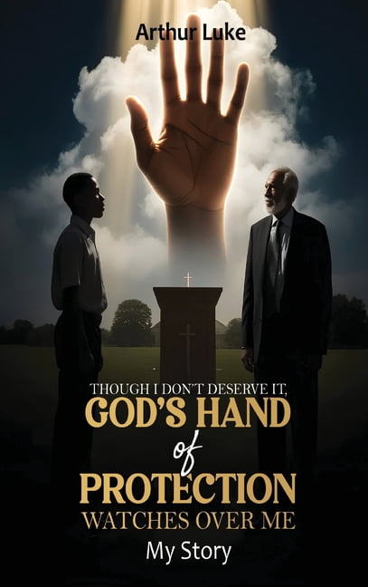 Though I Don't Deserve It, God's Hand of Protection Watches Over Me: My Story, (Hardcover)