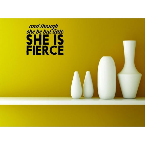 And Though She Be But Little She Is Fierce Vinyl Wall Decal for Home - Motivation Joy Dream Love Life Cute Wall Décor Bedroom Living Room Entry - Removable High Tact - Size: 24 In x 36 In