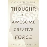 Thought: An Awesome Creative Force, (Paperback)