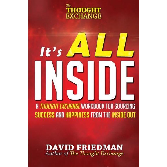 Thought Exchange It's All Inside: A Thought Exchange Workbook for Sourcing Success and Happiness From the Inside Out, (Paperback)