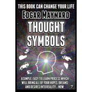 Thought Symbols A Simple, Easy to Learn Process Which Will Bring All of Your Hopes, Dreams and Desires into Reality... , Paperback