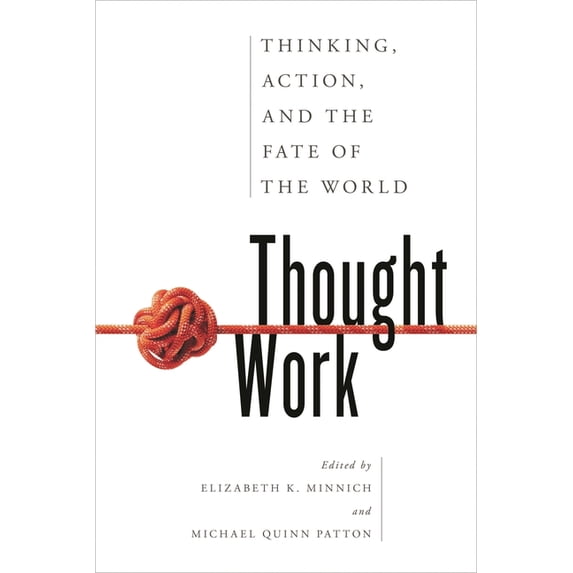 Thought Work: Thinking, Action, and the Fate of the World, (Hardcover)