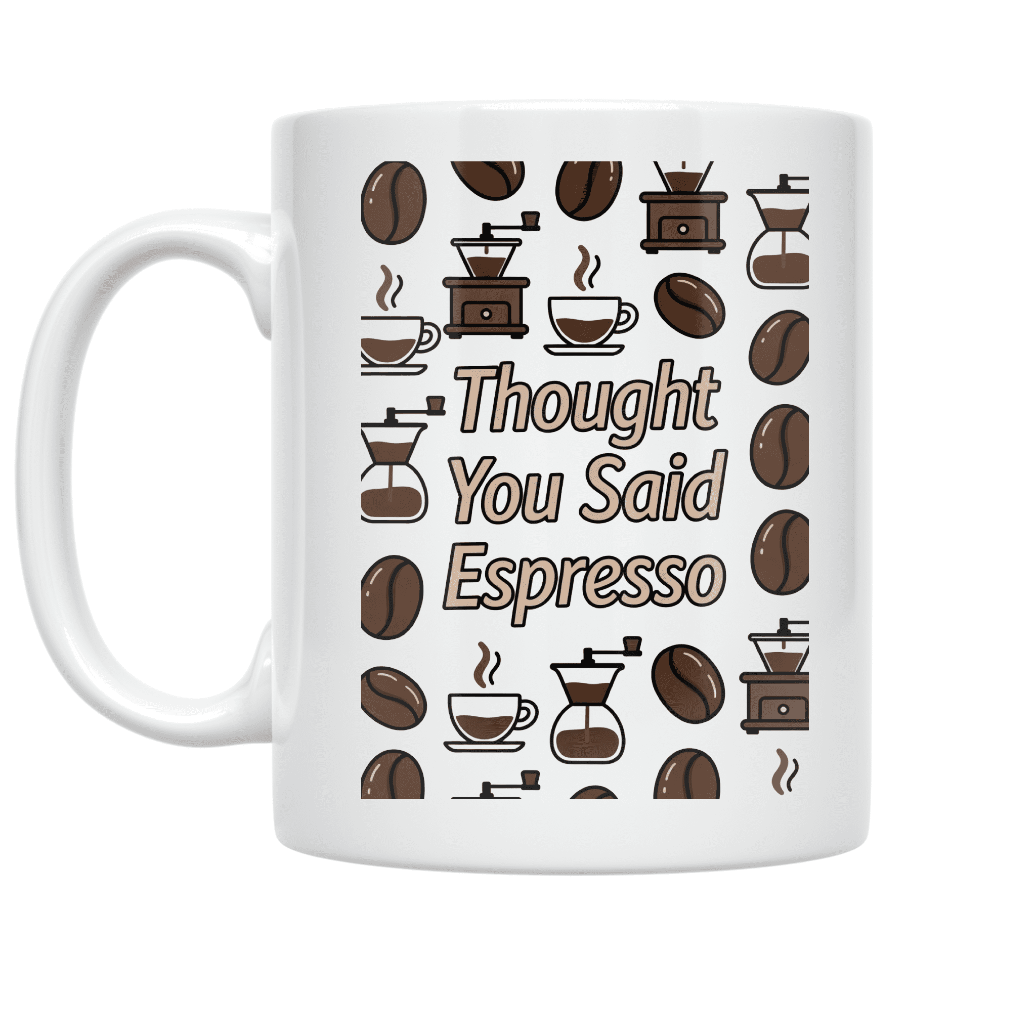 Thought You Said Espresso - Coffee Lover - 11 oz Ceramic Coffee Mug