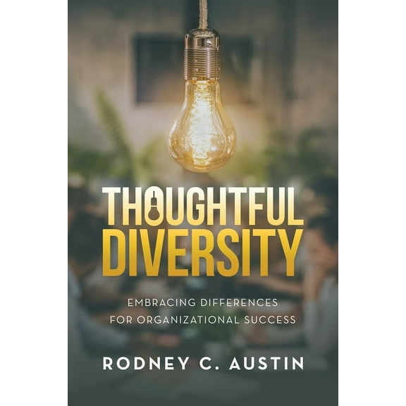 Thoughtful Diversity: Embracing Differences for Organizational Success, (Paperback)