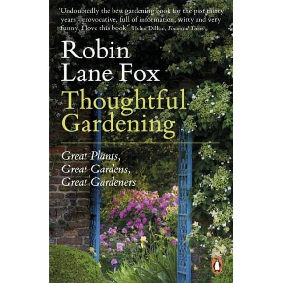 Thoughtful Gardening : Great Plants Great Gardens Great Gardeners