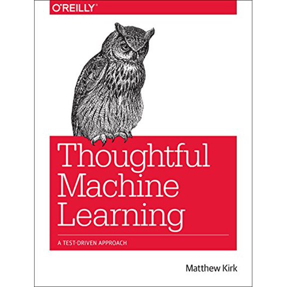 Pre-Owned Thoughtful Machine Learning: A Test-Driven Approach (Paperback) 1449374069 9781449374068