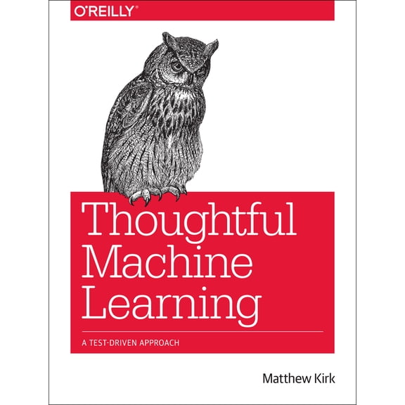 Pre-Owned Thoughtful Machine Learning: A Test-Driven Approach (Paperback) 1449374069 9781449374068