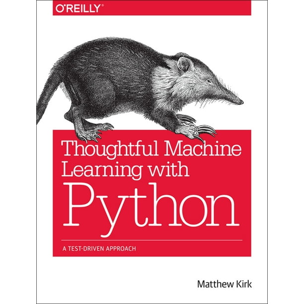 Thoughtful Machine Learning with Python : A Test-Driven Approach ...
