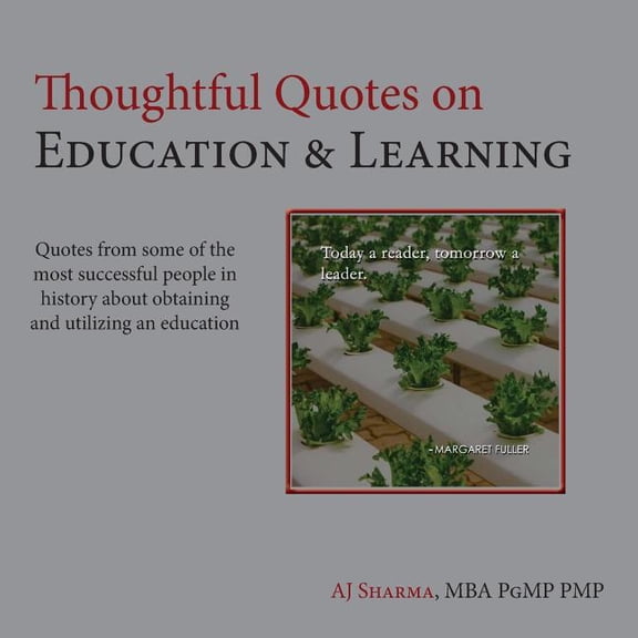 Thoughtful Quotes on Education & Learning : Quotes from some of the most successful people in history about obtaining & utilizing an education (Paperback)