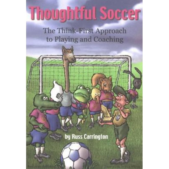 Pre-Owned Thoughtful Soccer: The Think-First Approach to Playing and Coaching (Paperback) 1591640164 9781591640165