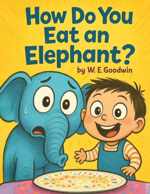 Thoughtfully Silly How Do You Eat An Elephant?: A wildly funny picture book about curiosity, determination, and doing the unthinkable., (Paperback)