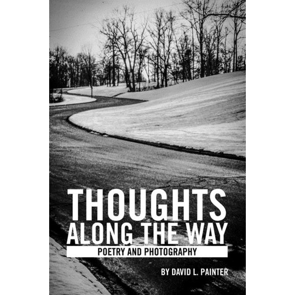 Thoughts Along the Way: Poetry and Photography Paperback 1720939861 9781720939863 David L. Painter