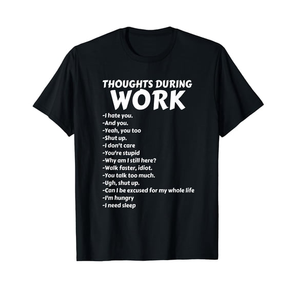 Thoughts During Work T-Shirt | Funny Sarcastic Tee Hate Work T-Shirt