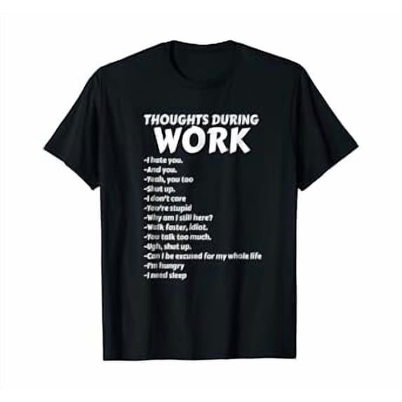 Thoughts During Work T-Shirt | Funny Sarcastic Tee Hate Work