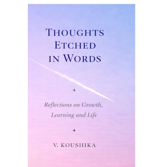 Thoughts Etched in Words: Reflections on Growth, Learning and Life, (Paperback)