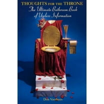 Thoughts For The Throne: The Ultimate Bathroom Book of Useless Information, (Paperback)
