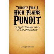 Thoughts From A High Plains Pundit The Big Ol' Whompin' Victory Of The 2016 Election! Paperback