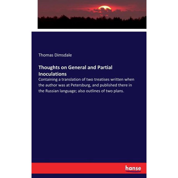 Thoughts on General and Partial Inoculations: Containing a translation of two treatises written when the author was at P, (Paperback)