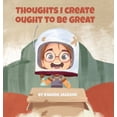 thumbnail image 1 of Thoughts I Create Ought to Be Great, (Hardcover), 1 of 1