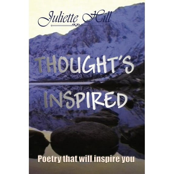 Thoughts Inspired: Poetry That Will Inspire You (Paperback) by Juliette Hill