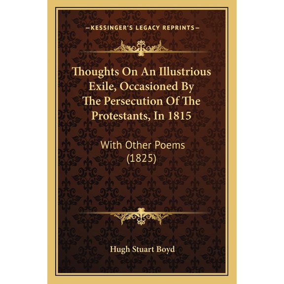 Thoughts On An Illustrious Exile, Occasioned By The Persecution Of The Protestants, In 1815 : With Other Poems (1825) (Paperback)