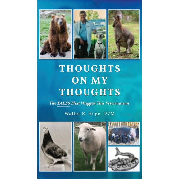 Thoughts On My Thoughts: The Tales That Wagged This Veterinarian, (Hardcover)