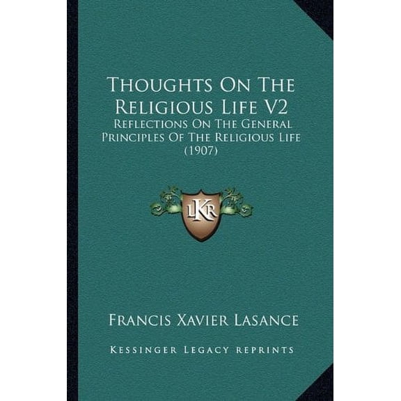 Thoughts On The Religious Life V2: Reflections On The General Principles Of The Religious Life 1907 Paperback 1164111639 9781164111634 Francis Xavier Lasance