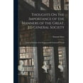 thumbnail image 1 of Thoughts On the Importance of the Manners of the Great, to General Society: And an Estimate of the Religion of the Fashi, (Paperback), 1 of 1