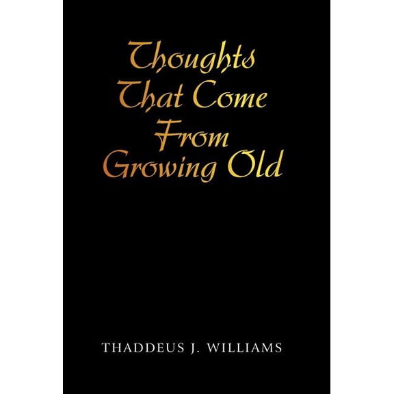 Thoughts That Come From Growing Old, (Hardcover)