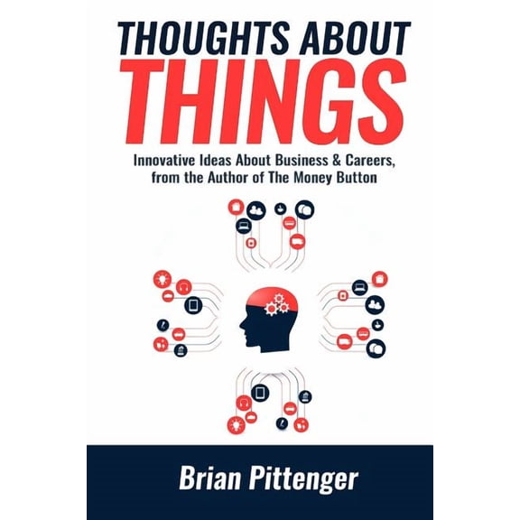 Thoughts about Things: Innovative Ideas about Business & Careers from the Author of the Money Button