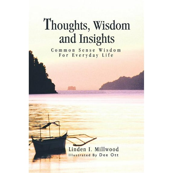 Thoughts, Wisdom and Insights: Common Sense Wisdom For Everyday Life, (Paperback)