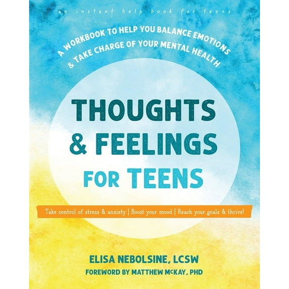 Thoughts and Feelings for Teens: A Workbook to Help You Balance Emotions and Take Charge of Your Mental Health, (Paperback)